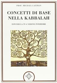 Concetti di base nella kabbalah. Espandi la tua visione interiore - Michael Laitman - Libro Atanòr 2011, Archidoxis. Magia, miti e culti | libraccio.click
