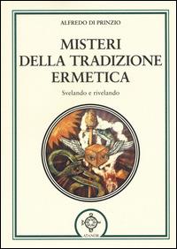 Misteri della tradizione ermetica. Svelando e rivelando - Alfredo Di Prinzio - Libro Atanòr 2014, Esoterismo | libraccio.click