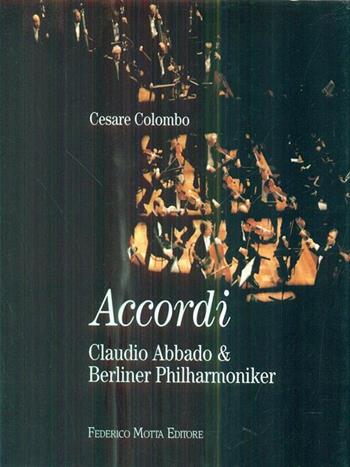 Accordi. Claudio Abbado & Berliner Philarmoniker. Ediz. illustrata - Cesare Colombo, Ermanno Olmi, Enrico Regazzoni - Libro 24 Ore Cultura 1997 | libraccio.click