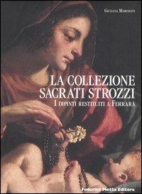 La collezione Sacrati Strozzi. I dipinti restituiti a Ferrara. Ediz. italiana e inglese - Giuliana Marcolini - Libro 24 Ore Cultura 2006 | libraccio.click