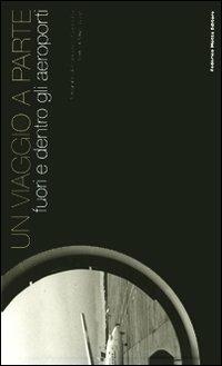 Un viaggio a parte. Fuori e dentro gli aeroporti. Ediz. italiana e inglese - Francesco Cianciotta, Marc Augé - Libro 24 Ore Cultura 2008 | libraccio.click