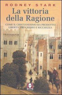 La vittoria della ragione. Come il cristianesimo ha prodotto libertà, progresso e ricchezza - Rodney Stark - Libro Lindau 2006, I Draghi | libraccio.click