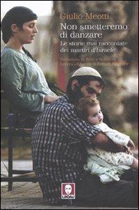 Non smetteremo di danzare. Le storie mai raccontate dei martiri d'Israele - Giulio Meotti - Libro Lindau 2009, I Draghi | libraccio.click