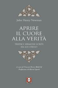 Aprire il cuore alla verità. Tredici sermoni scelti da lui stesso - John Henry Newman - Libro Lindau 2010, I pellicani | libraccio.click