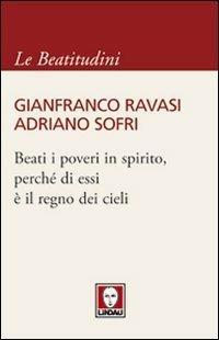 Beati i poveri in spirito, perché di essi è il regno dei cieli - Gianfranco Ravasi, Adriano Sofri - Libro Lindau 2012, I pellicani/Le Beatitudini | libraccio.click