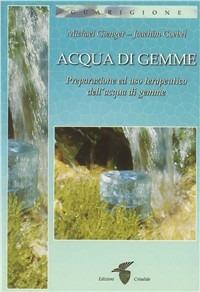 Acqua di gemme. Preparazione ad uso terapeutico dell'acqua di gemme - Michael Gienger, Joachim Goebel - Libro Crisalide 2009, Transpersonale | libraccio.click