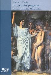 La grazia pagana. Artemide Hestia Mnemosine