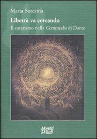 Libertà va cercando. Il catarismo nella «Commedia» di Dante - Maria Soresina - Libro Moretti & Vitali 2009, Il tridente. Campus | libraccio.click