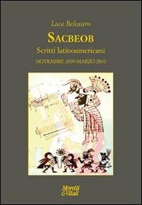 Sacbeob. Scritti latinoamericani. Novembre 2009-marzo 2010 - Luca Belcastro - Libro Moretti & Vitali 2011, Le forme dell'immaginario | libraccio.click