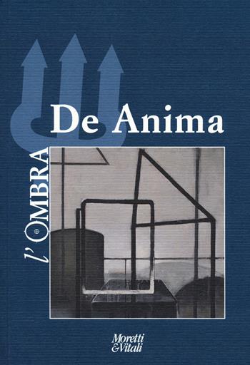 L' ombra. Vol. 16: De anima.  - Libro Moretti & Vitali 2021, Il tridente. Campus | libraccio.click