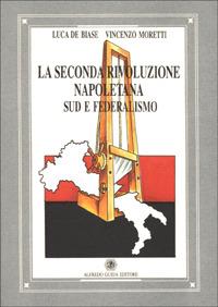 La seconda rivoluzione napoletana. Sud e federalismo - Luca De Biase, Vincenzo Moretti - Libro AGE-Alfredo Guida Editore 1994, Focus | libraccio.click