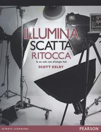 Illumina, scatta, ritocca. Da uno studio vuoto all'immagine finale - Scott Kelby - Libro Pearson 2012 | libraccio.click