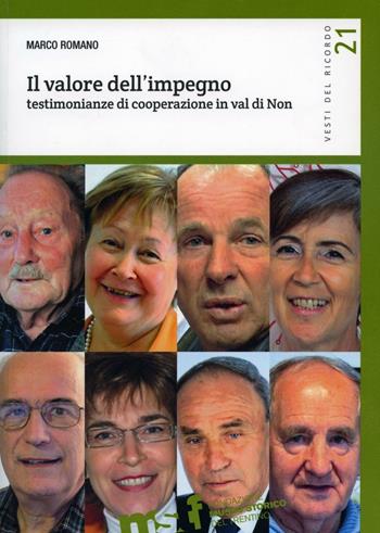 Il valore dell'impegno. Testimonianze di cooperazione in Val di Non - Marco Romano - Libro Fondaz. Museo Storico Trentino 2016, Vesti del ricordo. Gli studi | libraccio.click