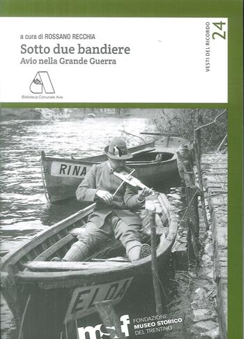 Sotto due bandiere. Avio nella grande guerra  - Libro Fondaz. Museo Storico Trentino 2018, Vesti del ricordo. Gli studi | libraccio.click
