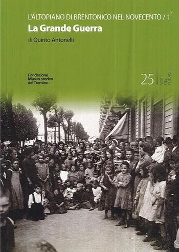 L'altopiano di Brentonico nel Novecento. La Grande Guerra. Vol. 1 - Quinto Antonelli - Libro Fondaz. Museo Storico Trentino 2022, Vesti del ricordo. Gli studi | libraccio.click
