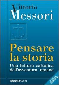 Pensare la storia. Una lettura cattolica dell'avventura umana - Vittorio Messori - Libro SugarCo 2006 | libraccio.click