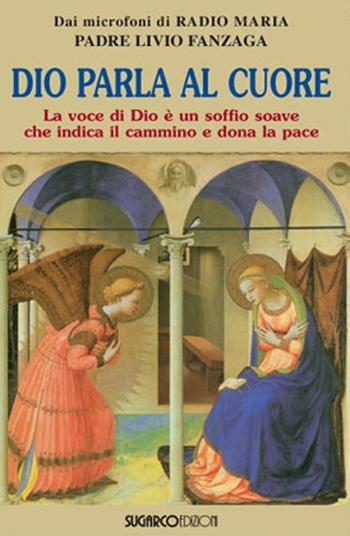 Dio parla al cuore. La voce di Dio è un soffio soave che indica il cammino e dona la pace - Livio Fanzaga - Libro SugarCo 2013 | libraccio.click