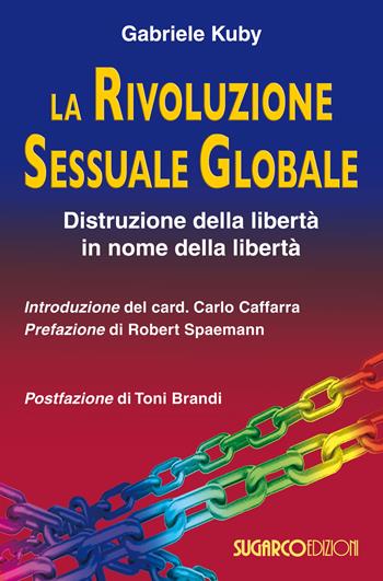 La rivoluzione sessuale globale. Distruzione della libertà in nome della libertà - Gabriele Kuby - Libro SugarCo 2017 | libraccio.click