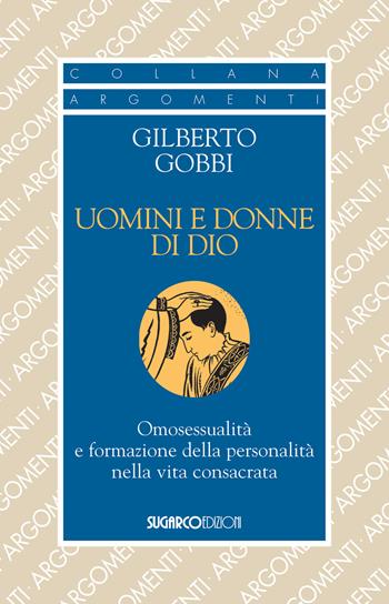 Uomini e donne di Dio. Omosessualità e formazione della personalità nella vita - Gilberto Gobbi - Libro SugarCo 2020, Argomenti | libraccio.click