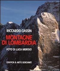 Montagne di Lombardia. Ediz. illustrata - Luca Merisio, Riccardo Cassin - Libro Grafica e Arte 2000 | libraccio.click