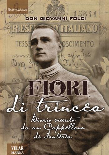 Fiori di trincea. Diario vissuto da un cappellano di fanteria - Giovanni Folci - Libro Marna 2015, Tracce | libraccio.click