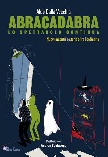 Abracadabra, lo spettacolo continua. Nuovi incontri e storie oltre l'ordinario - Aldo Dalla Vecchia - Libro Pegasus Edition 2019, Fuori collana | libraccio.click