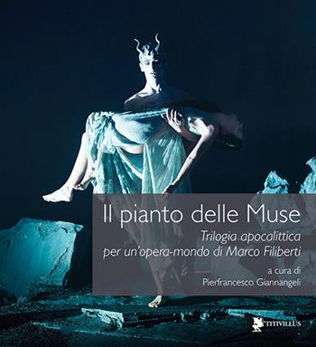 Il pianto delle muse. Trilogia apocalittica per un'opera-mondo di Marco Filiberti. Con DVD  - Libro Titivillus 2016, Le mostre | libraccio.click