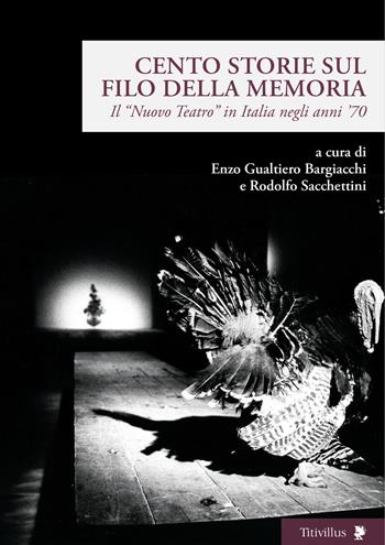 Cento storie sul filo della memoria. Il «Nuovo Teatro» in Italia negli anni ’70  - Libro Titivillus 2017, Altre visioni | libraccio.click