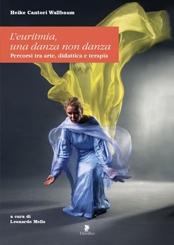 L'euritmia. Una danza non danza. Percorsi tra arte, didattica e terapia - Heike Cantori-Wallbaum - Libro Titivillus 2019, Strade blu | libraccio.click