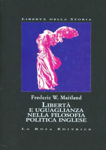Libertà e uguaglianza nella filosofia politica inglese - Frederic W. Maitland - Libro La Rosa Editrice 1996, Libertà nella storia | libraccio.click