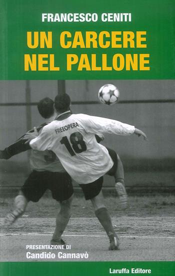 Un carcere nel pallone - Francesco Ceniti - Libro Laruffa 2008 | libraccio.click