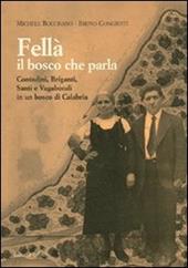 Fellà, il bosco che parla. Contadini, briganti, santi e vagabondi in un bosco di Calabria. Ediz. illustrata