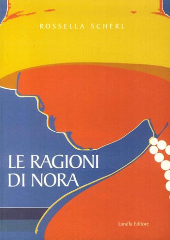 Le ragioni di Nora - Rossella Scherl - Libro Laruffa 2010 | libraccio.click