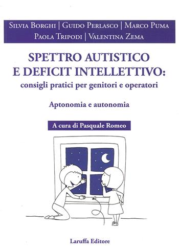 Spettro autistico e deficit intellettivo: consigli pratici per genitori e operativi. Aptonomia e autonomia - Silvia Borghi, Guido Perlasco, Marco Puma - Libro Laruffa 2020 | libraccio.click