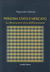 Persona, Stato e Mercato. La dimensione etica dell'economia