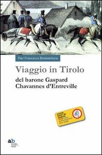 Viaggio in Tirolo del barone Chavannes d'Entreville - P. Francesco Bonaventura - Libro Alphabeta 2012, Travenbooks | libraccio.click