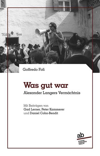 Was gut war Alexander Langers Vermächtnis - Goffredo Fofi, Giorgio Mezzalira, Gad Lerner - Libro Alphabeta 2025 | libraccio.click