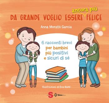Da grande voglio essere ancora più felice. 6 racconti brevi per bambini positivi e sicuri di sé - Anna Morató García - Libro Sonda 2021 | libraccio.click