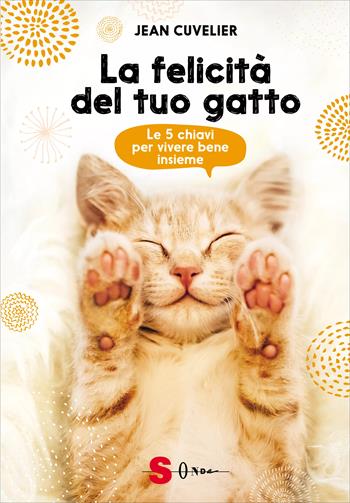La felicità del tuo gatto. Le 5 chiavi per vivere bene insieme - Jean Cuvelier - Libro Sonda 2023, Guide | libraccio.click