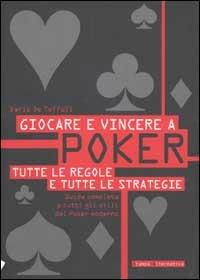 Giocare e vincere a poker. Tutte le regole e tutte le strategie - Dario De Toffoli - Libro Stampa Alternativa 2002 | libraccio.click