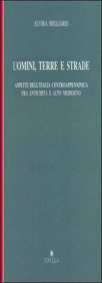 Uomini, terre e strade. Aspetti dell'Italia centroappenninica fra Antichità e Altomedioevo - Elvira Migliario - Libro Edipuglia 1995, Munera | libraccio.click