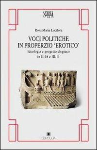 Voci politiche in Properzio «Erotico». Ideologia e progetto elegiaco in II, 16 e III, 11 - Rosa Maria Lucifora - Libro Edipuglia 1999, Scrinia | libraccio.click