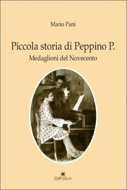 Piccola storia di Peppino P. medaglioni del Novecento - Mario Pani - Libro Edipuglia 2012, Varia | libraccio.click