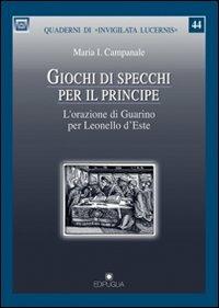 Giochi di specchi per il principe. L'orazione di Guarino per Leonello d'Este - Maria I. Campanale - Libro Edipuglia 2012, Quaderni di Invigilata lucernis | libraccio.click