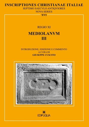 Inscriptiones christianae Italiae septimo saeculo antiquiores. Vol. 16: Regio XI. Mediolanum III.  - Libro Edipuglia 2016, ICI-Inscriptiones Christianae Italiae | libraccio.click