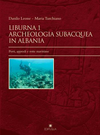 Liburna. Archeologia subacquea in Albania. Vol. 1: Porti, approdi e rotte marittime. - Danilo Leone, Maria Turchiano - Libro Edipuglia 2017, Insulae Diomedeae | libraccio.click
