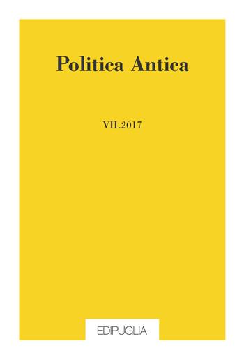 Politica antica. Rivista di prassi e cultura politica nel mondo greco e romano (2017). Vol. 7  - Libro Edipuglia 2017 | libraccio.click