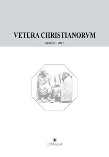 Vetera christianorum. Rivista del Dipartimento di studi classici e cristiani dell'Università degli studi di Bari (2017). Vol. 54  - Libro Edipuglia 2017 | libraccio.click
