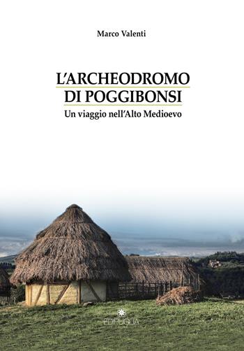 L' Archeodromo di Poggibonsi. Un viaggio nell'Alto Medioevo - Marco Valenti - Libro Edipuglia 2019, Biblioteca archeologica | libraccio.click