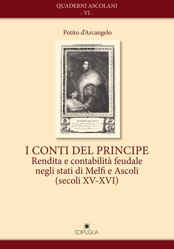I conti del principe. Rendita e contabilità feudale negli stati di Melfi e Ascoli(secoli XV-XVI) - Potito D'Arcangelo - Libro Edipuglia 2019, Quaderni ascolani | libraccio.click